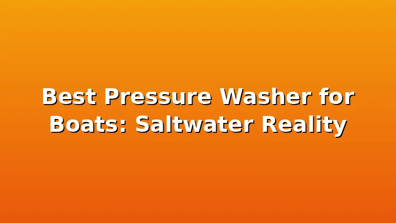 Best Pressure Washer for Boats: Saltwater Reality - JetWash HQ review with measurements and honest opinion