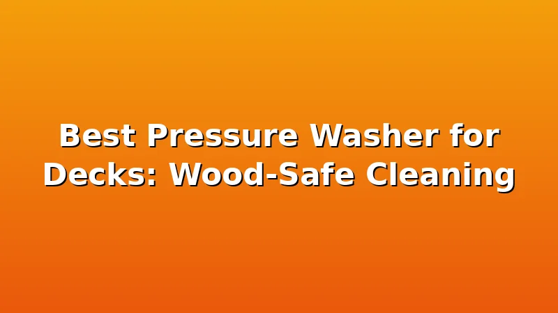 Best Pressure Washer for Decks: Wood-Safe Cleaning - JetWash HQ review with measurements and honest opinion