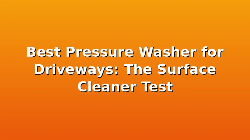 Best Pressure Washer for Driveways: The Surface Cleaner Test - JetWash HQ review with measurements and honest opinion