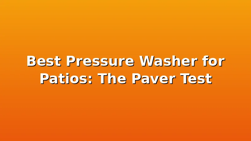 Best Pressure Washer for Patios: The Paver Test - JetWash HQ review with measurements and honest opinion