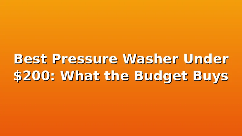 Best Pressure Washer Under $200: What the Budget Buys - JetWash HQ review with measurements and honest opinion