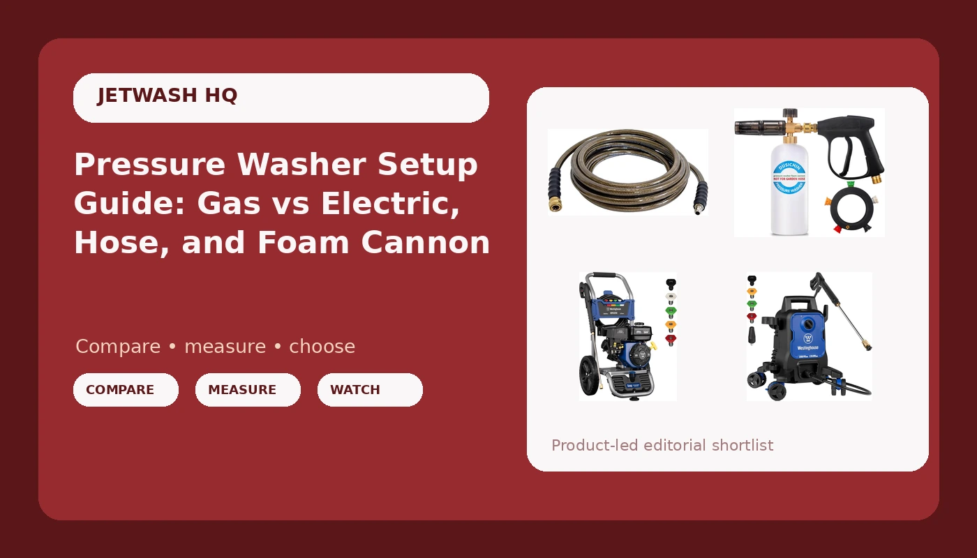 Pressure Washer Setup Guide: Gas vs Electric, Hose, and Foam Cannon